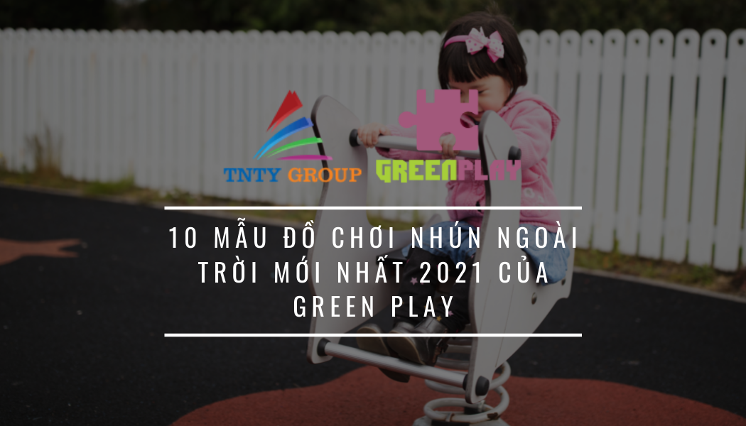 10 Mẫu Đồ Chơi Nhún Ngoài Trời Mới Nhất 2021 của Green Play