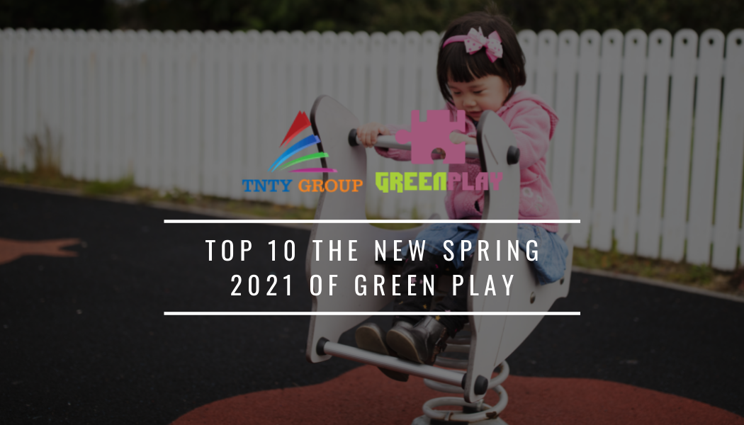 Top 10 the New Spring 2021 of Green Play