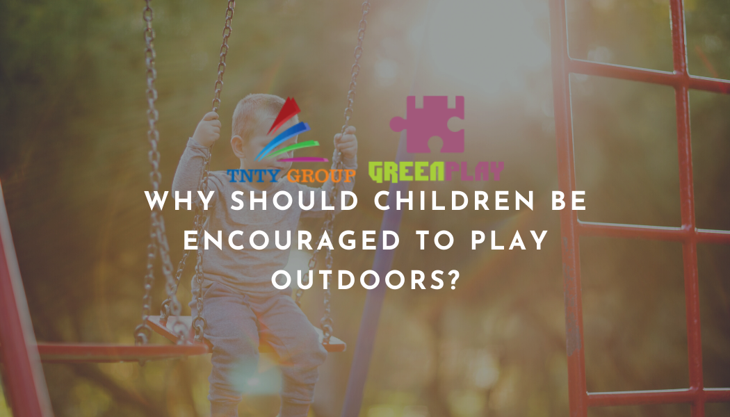 Why should children be encouraged to play outdoors?