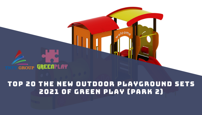 Top 20 the New Outdoor Playground Sets 2021 of Green Play (Part 1)